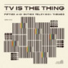 TV IS THE THING - FIFTIES AND SIXTIES TE