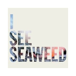 I SEE SEAWEED