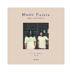 MUSIC EXISTS DISC 1