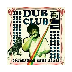 DUB CLUB: FOUNDATION COME...