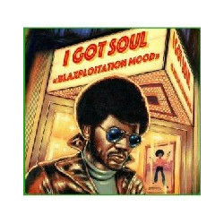 I GOT SOUL - BLAXPLOITATION...