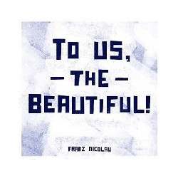 TO US, THE BEAUTIFUL!