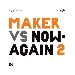 MAKER VS. NOW-AGAIN II