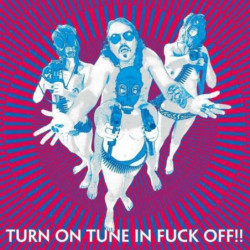 TURN ON TUNE IN FUCK OFF!!