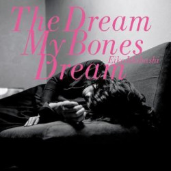 THE DREAM MY BONES DREAM