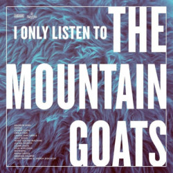 I ONLY LISTEN TO THE MOUNTAIN GOATS: ALL