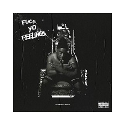 FUCK YO FEELINGS