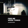 FEED ME WEIRD  THINGS - INDIE CLEAR  VINYL