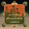 LA MUSICA DE LOS KECHWAS LAMISTAS