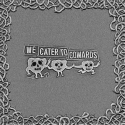 WE CATER TO COWARDS (SILVER...