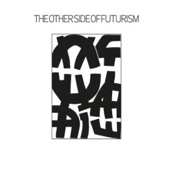 THE OTHER SIDE OF FUTURISM