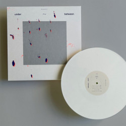 UNDER~BETWEEN (WHITE VINYL)