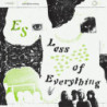 LESS OF EVERYTHING (YELLOW VINYL)