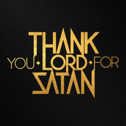 THANK YOU LORD FOR SATAN