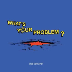 WHAT S YOUR PROBLEM