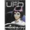 UFO - PRENDETELI VIVI