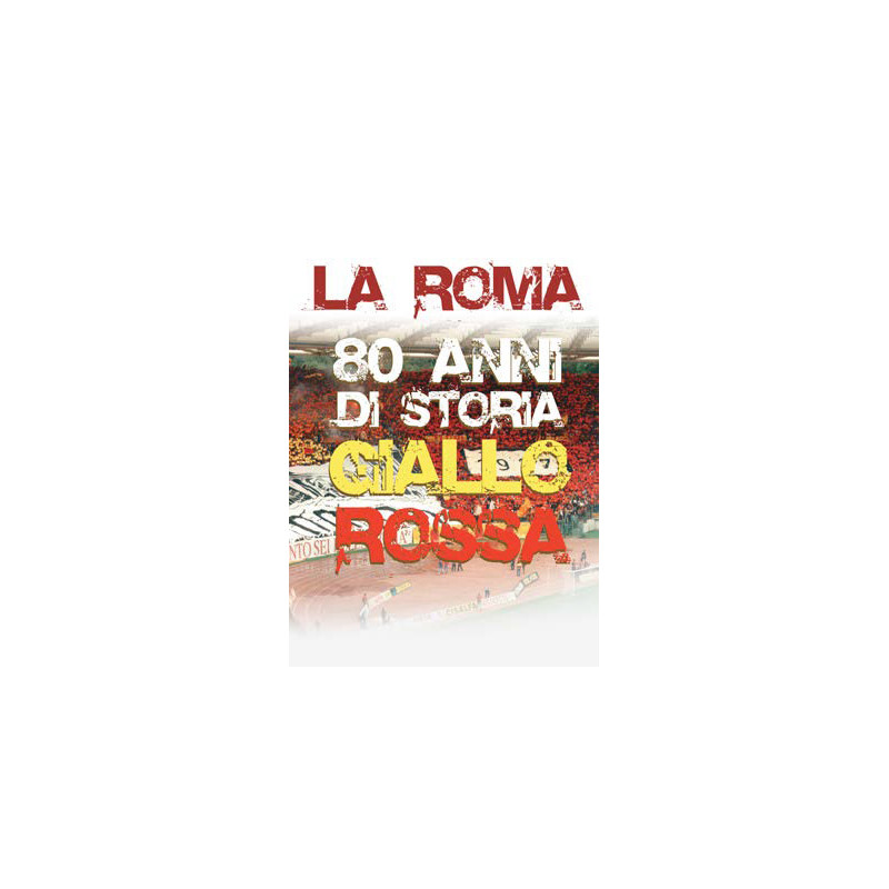 ROMA (LA) - 80 ANNI DI STORIA GIALLOROSSA