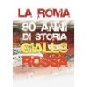 ROMA (LA) - 80 ANNI DI STORIA GIALLOROSSA