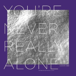 YOU'RE NEVER REALLY ALONE